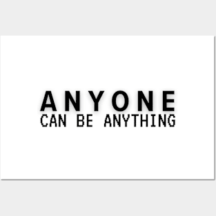 Anyone can be anything Posters and Art